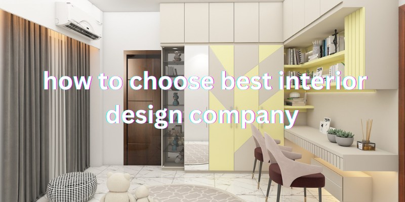 How to Choose Best Interior Design Company for My Residence
