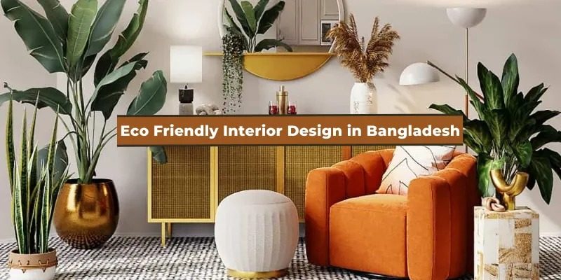 Eco-Friendly Interior Design in Bangladesh