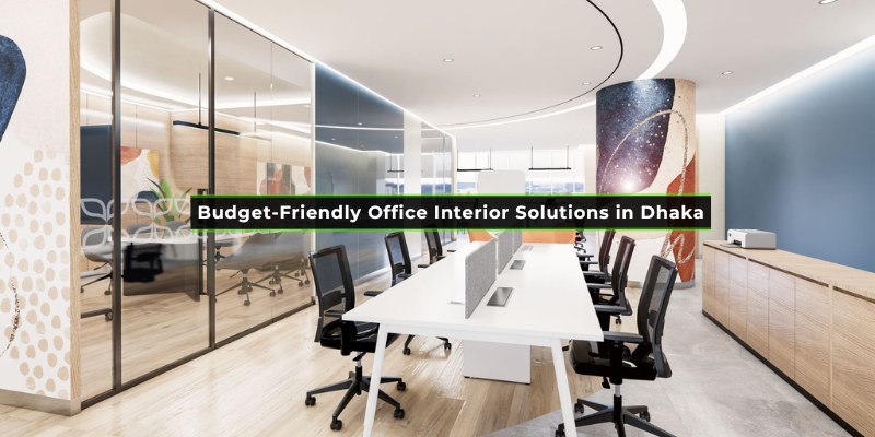 Budget-Friendly Office Interior Solutions in Dhaka