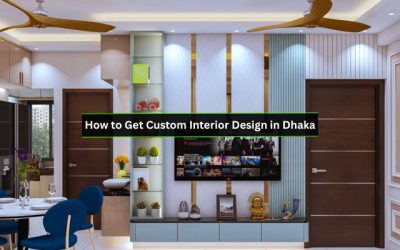 How to Get Custom Interior Design in Dhaka: Expert Tips Revealed