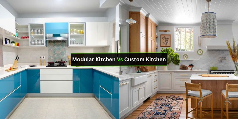 Modular Kitchen Vs Custom Kitchen: Ultimate Guide to Choose Right